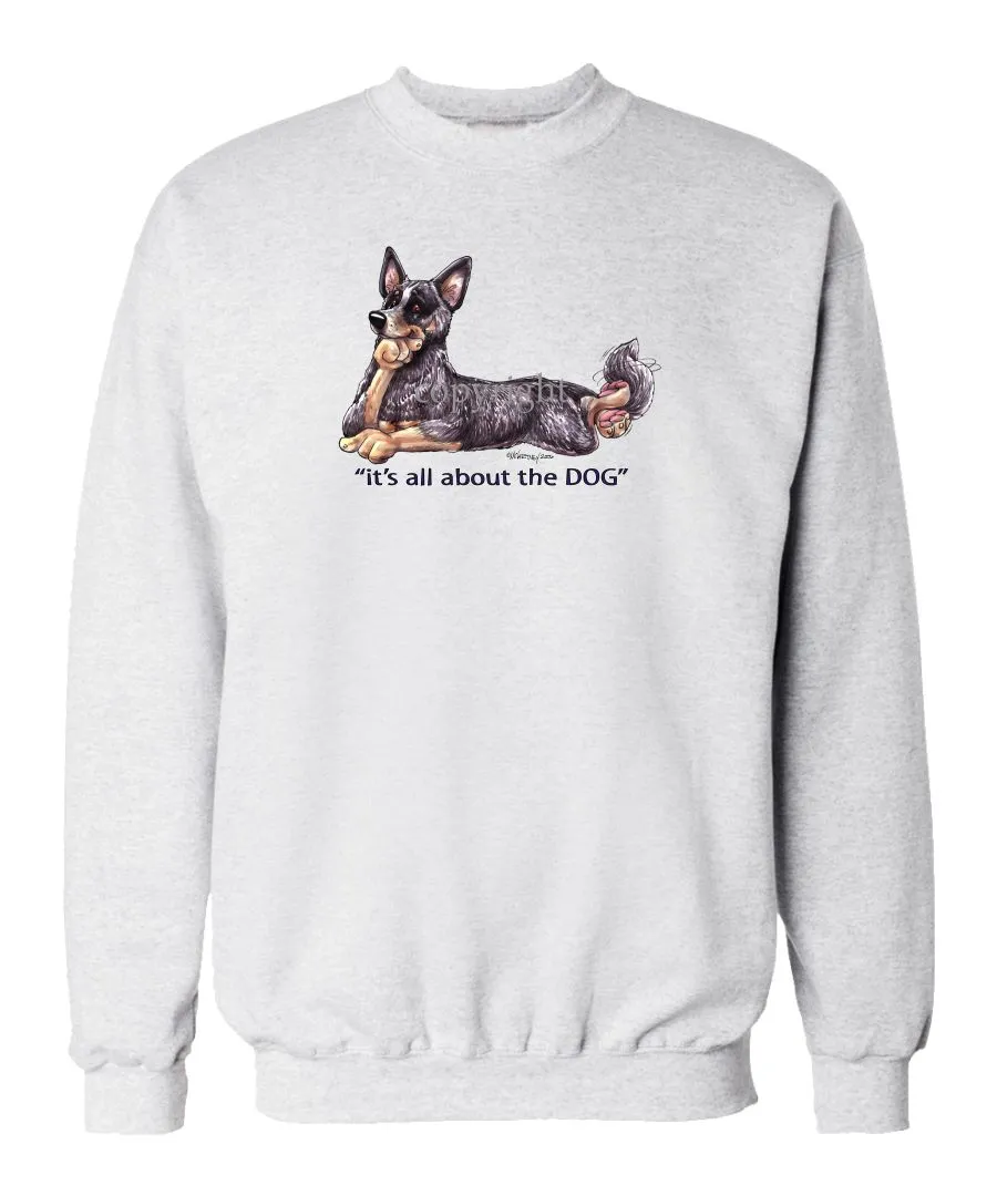 Australian Cattle Dog - All About The Dog - Sweatshirt
